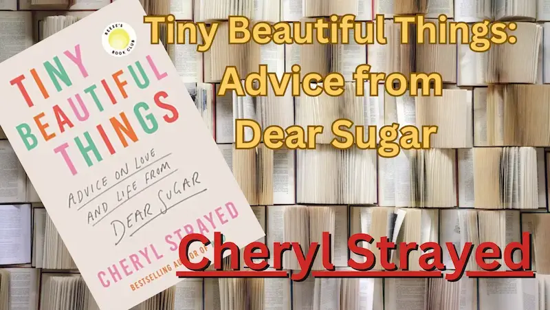 Tiny Beautiful Things: Advice from Dear Sugar