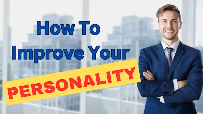 How to Improve Your Personality: