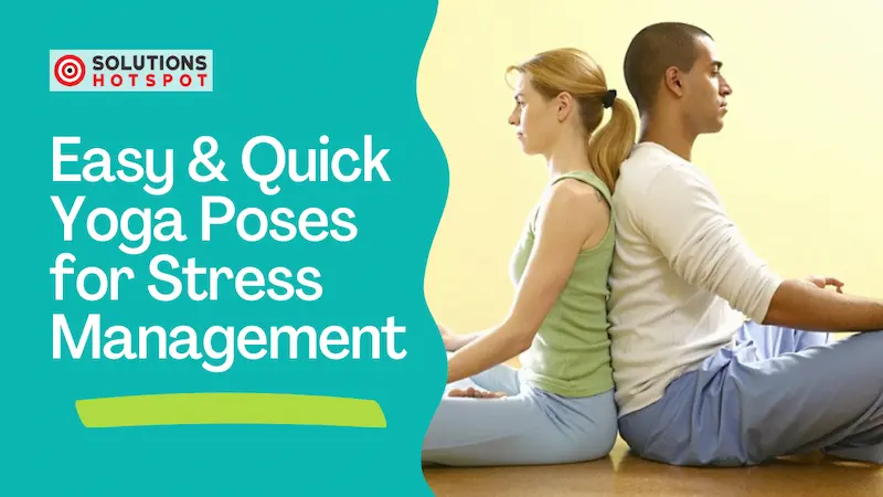 Easy & Quick Yoga Poses for Stress Management