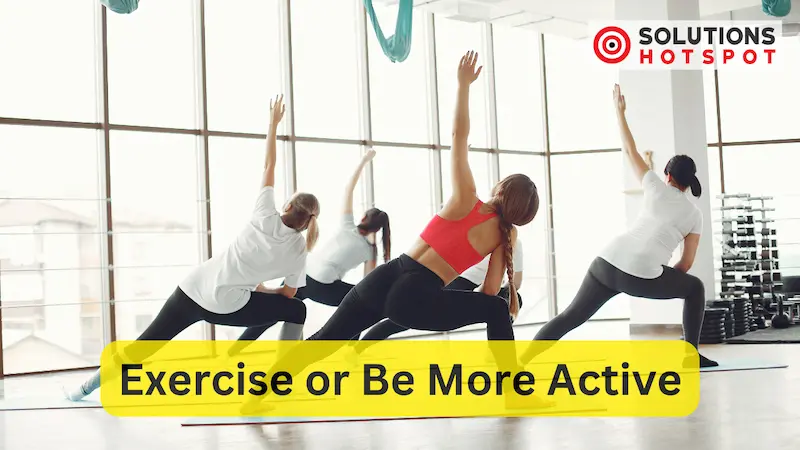 Exercise or Be More Active