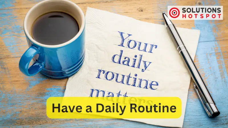 Have a Daily Routine
