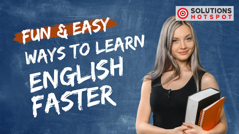 Fun & Easy Ways to Learn English Faster