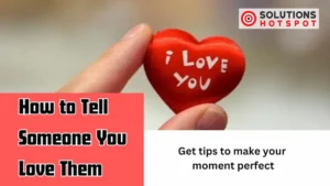 How to Tell Someone You Love Them